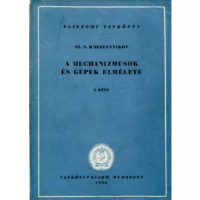   Sz. N. Kozsevnyikov: A mechanizmusok és gépek elmélete I. rész