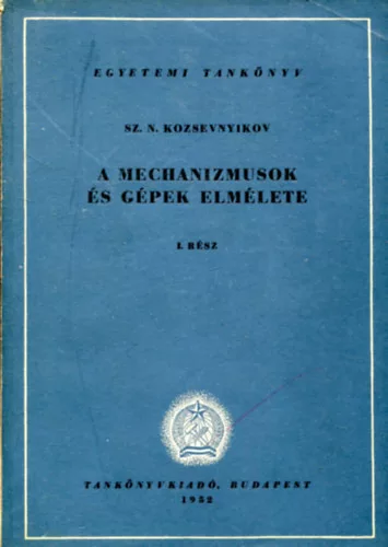 Sz. N. Kozsevnyikov: A mechanizmusok és gépek elmélete I. rész