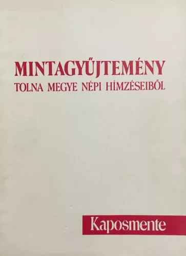 Dr. Németh Pálné: Mintagyűjtemény Tolna megye népi hímzéseiből - Kaposmente