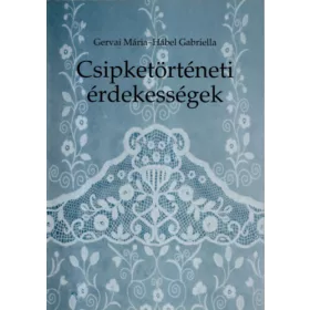   Gervai Mária; Hábel Gabriella: Csipketörténeti érdekességek