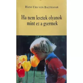   Hans Urs von Baltasar: Ha nem lesztek olyanok mint ez a gyermek