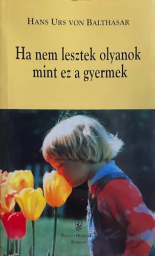 Hans Urs von Baltasar: Ha nem lesztek olyanok mint ez a gyermek