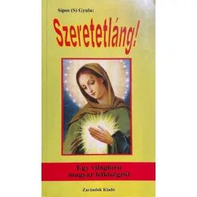   Sípos (S.) Gyula: Szeretetláng! Egy világhírű magyar lelkiségről