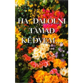 Ha dalolni támad kedvem...