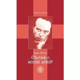 Franz Werfel: Élhetünk-e istenhit nélkül?