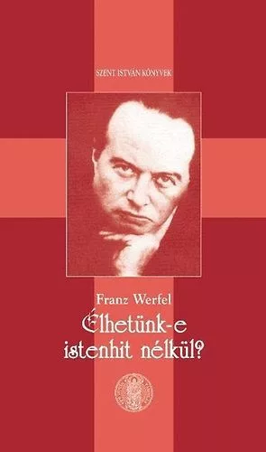 Franz Werfel: Élhetünk-e istenhit nélkül?