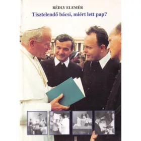 Rédly Elemér: Tisztelendő bácsi, miért lett pap?