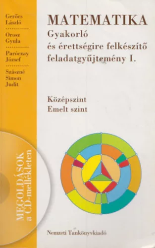 Gerőcs László; Orosz Gyula; Paróczay József; Szászné Simon Judit: Matematika gyakorló és érettségire felkészítő feladatgyűjtemény I. (Középszint, emelt szint)- CD melléklettel