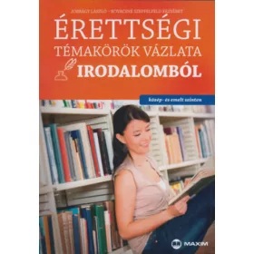   Jobbágy László; Kovácsné Szeppelfeld Erzsébet: Érettségi témakörök vázlata irodalomból (közép- és emelt szinten)