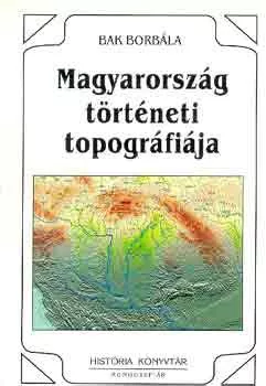 Bak Borbála: Magyarország történeti topográfiája