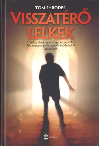 Tom Shroder: Visszatérő lelkek (Múltbéli életek tudományos bizonyítékai)