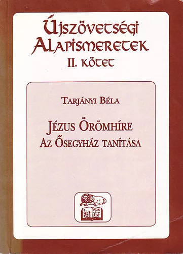 Tarjányi Béla: Újszövetségi alapismeretek II. - Jézus örömhíre , Az Ősegyház tanítása