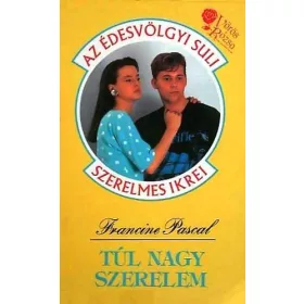Francine Pascal: Túl nagy szerelem (Édesvölgyi Suli)
