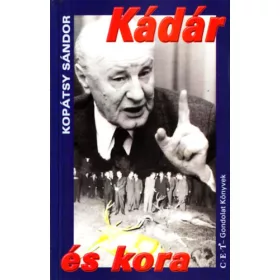 Kopátsy Sándor: Kádár és kora (C. E. T. gondolat)