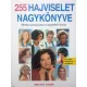 255 hajviselet nagykönyve - Minden arctípushoz a megfelelő frizura