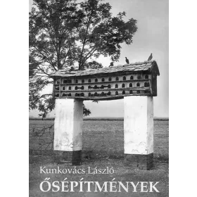   Kunkovács László: Ősépítmények (népi építészetünk archaikus rétege) (magyar-angol-német nyelvű)