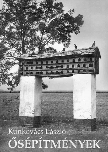 Kunkovács László: Ősépítmények (népi építészetünk archaikus rétege) (magyar-angol-német nyelvű)