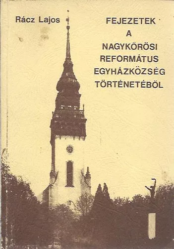 Rácz Lajos: Fejezetek a nagykőrösi Református Egyházközség történetéből