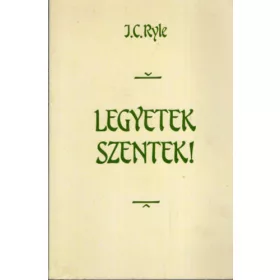 Ryle J. C.: Legyetek szentek!