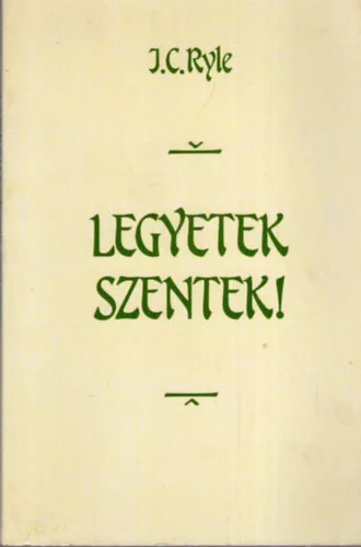 Ryle J. C.: Legyetek szentek!
