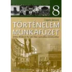 Csepela Jánosné: Történelem 8. munkafüzet