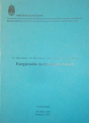 Dr. Mikó Balázs - Dr. Sipos Sándor - Hervay Péter - Dr. Zentay Péter: Forgácsolás technológiai alapjai