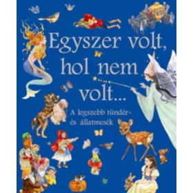   Egyszer volt, hol nem volt... A legszebb tündér- és állatmesék