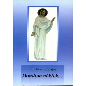 Kerényi Lajos: Mondom néktek...