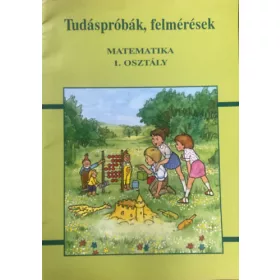   Forgács Tiborné; Gál Józsefné: Tudáspróbák, felmérések - Matematika 1. osztály