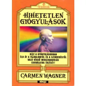 Carmen Wagner: Hihetetlen gyógyulások
