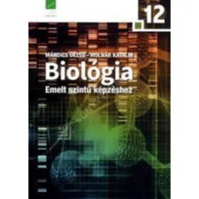   Mándics Dezső: BIOLÓGIA 12. EMELT SZINTŰ KÉPZÉSHEZ (NT-17821)