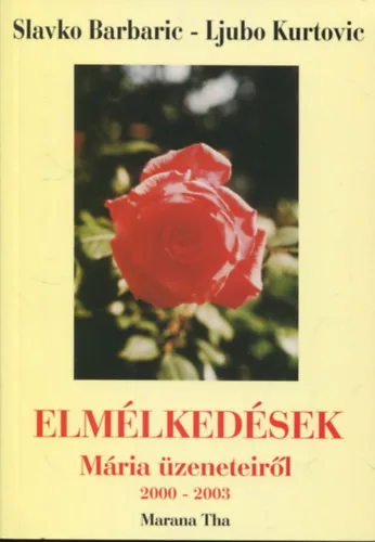 Slavko Barbaric; Ljubo Kurtovic: Elmélkedések Mária üzeneteiről (2000-2003)