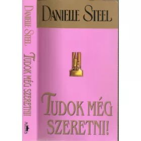 Danielle Steel: Tudok még szeretni!