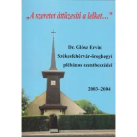   Dr. Glósz Ervin: "A szeretet áttüzesíti a lelket..."