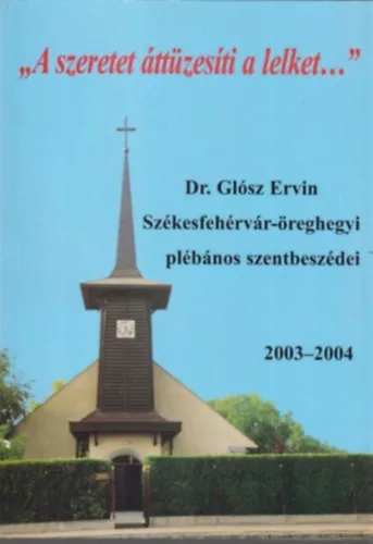 Dr. Glósz Ervin: "A szeretet áttüzesíti a lelket..."