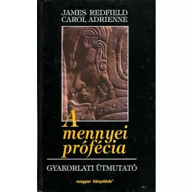   Carol Adrienne, James Redfield: A mennyei prófécia - Gyakorlati útmutató