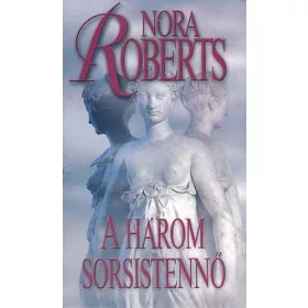 Nora Roberts: A három sorsistennő
