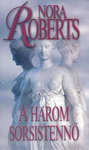 Nora Roberts: A három sorsistennő
