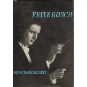 Fritz Busch: Egy muzsikus élete