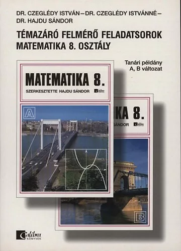 Dr. Czeglédy István; Czeglédy Istvánné; Dr. Hajdu Sándor: Témazáró felmérő feladatsorok Matematika 8. osztály - Tanári példány