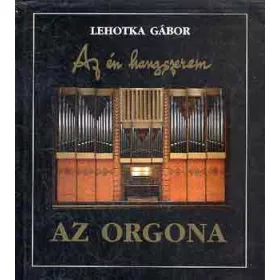 Lehotka Gábor: Az én hangszerem: Az orgona