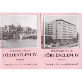   Rubovszky Péter: Történelem IV. - Vázlatok a XX. sz. történetéről 1-2. kötet