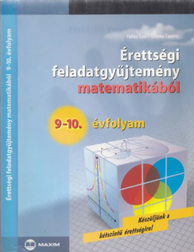 Fuksz Éva, Riener Ferenc: Érettségi feladatgyűjtemény matematikából 9-10.évfolyam (Készüljünk a kétszíntű érettségire!)