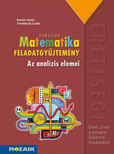 Kovács István, Trembeczki Csaba: Sokszínű matematika - Az analízis elemei - Feladatgyűjtemény