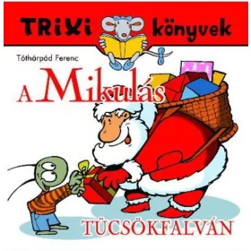   Tóthárpád Ferenc: A Mikulás Tücsökfalván - Trixi könyvek