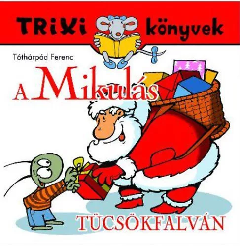 Tóthárpád Ferenc: A Mikulás Tücsökfalván - Trixi könyvek