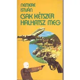 Nemere István: Csak kétszer halhatsz meg!
