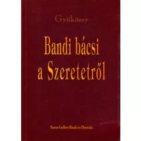 Gyökössy András: Bandi bácsi a szeretetről