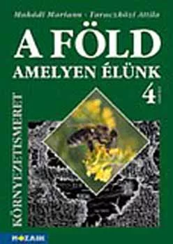 Makádi M.; Taraczközi A.: A Föld, amelyen élünk - Környezetismeret tk. 4. osztály