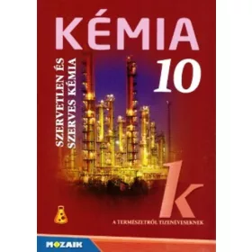   Dr. Siposné Dr. Kedves Éva - Horváth Balázs - Péntek Lászlóné: Kémia 10 - Szervetlen és szerves kémia